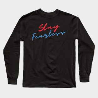 Stay fearless .Don't wait Long Sleeve T-Shirt